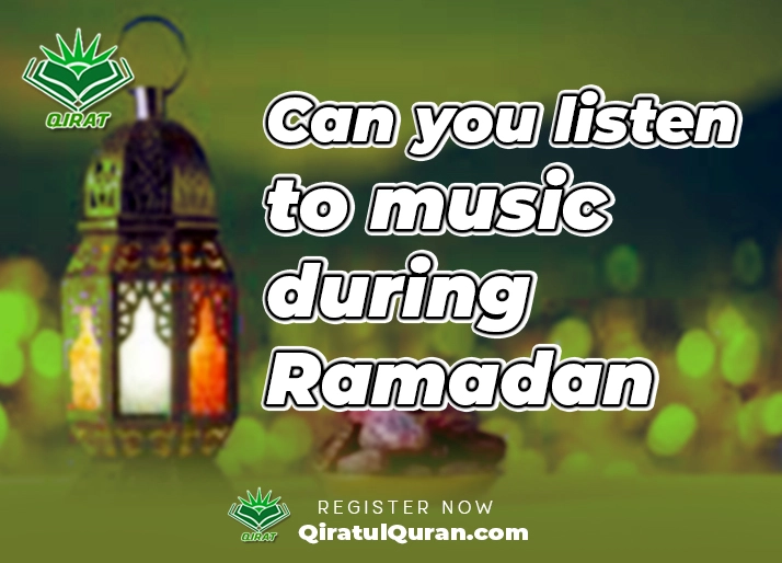 Can you listen to music during Ramadan