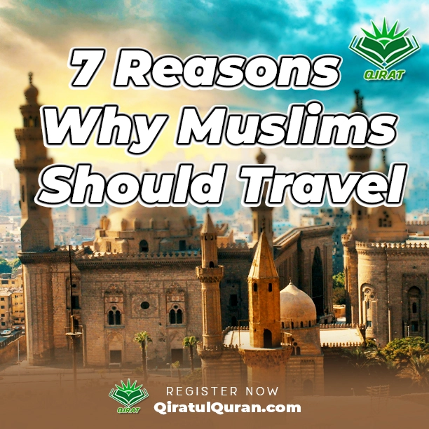 7 Reasons Why Muslims Should Travel