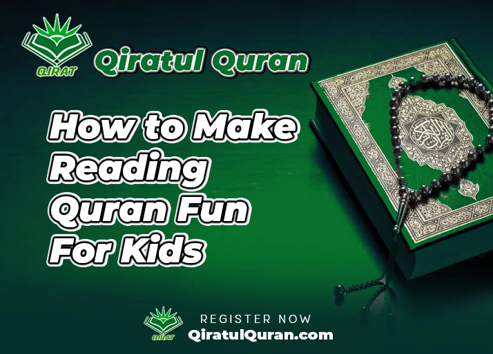 How to Make Reading Quran Fun For Kids