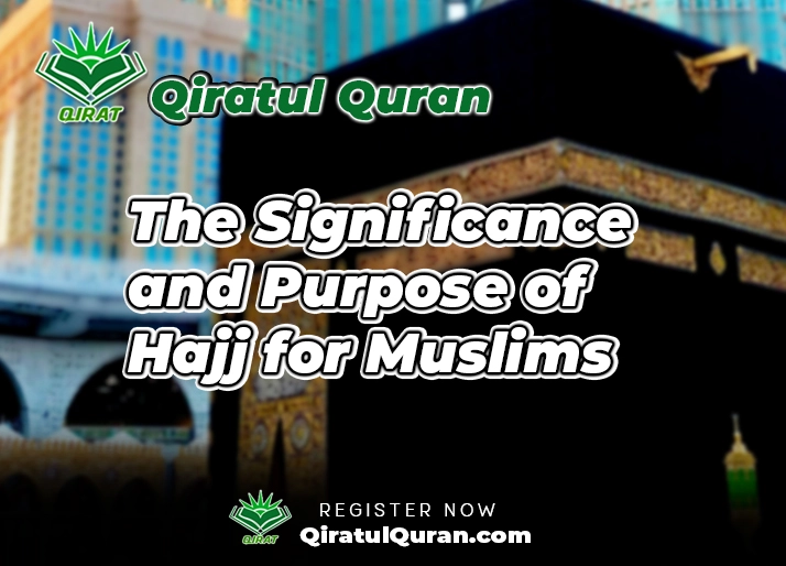 The Significance and Purpose of Hajj for Muslims