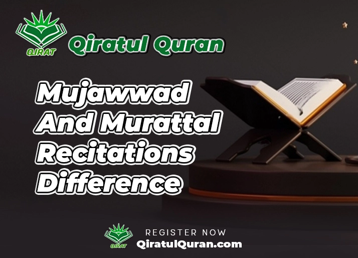 Mujawwad And Murattal Difference of Qirat in Quran Recitation